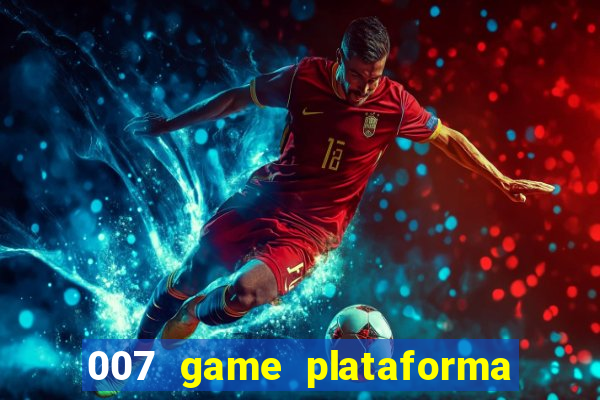 007 game plataforma paga mesmo